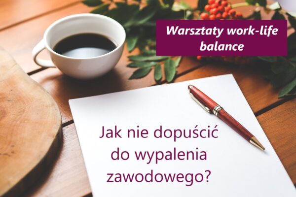 Jak nie dopuścić do wypalenia zawodowego? - warsztaty work-life balance